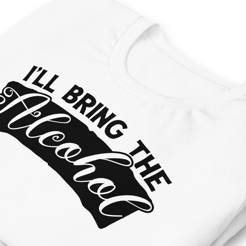 I'll Bring The Alcohol Unisex t-shirt