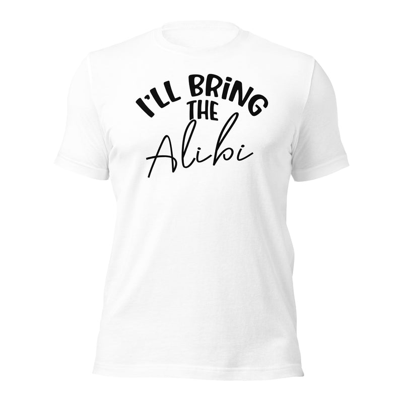 I'll Bring The Alibi Unisex t-shirt