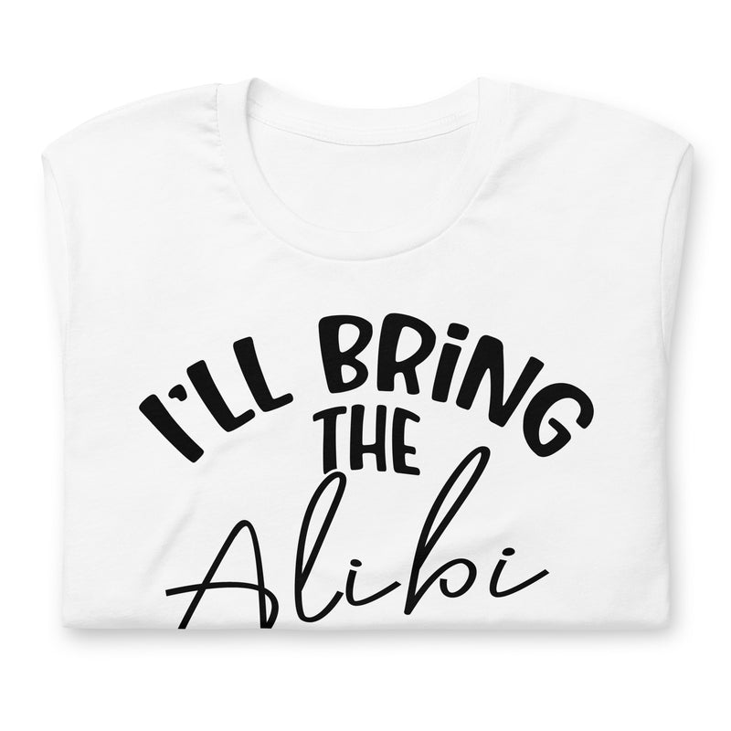 I'll Bring The Alibi Unisex t-shirt