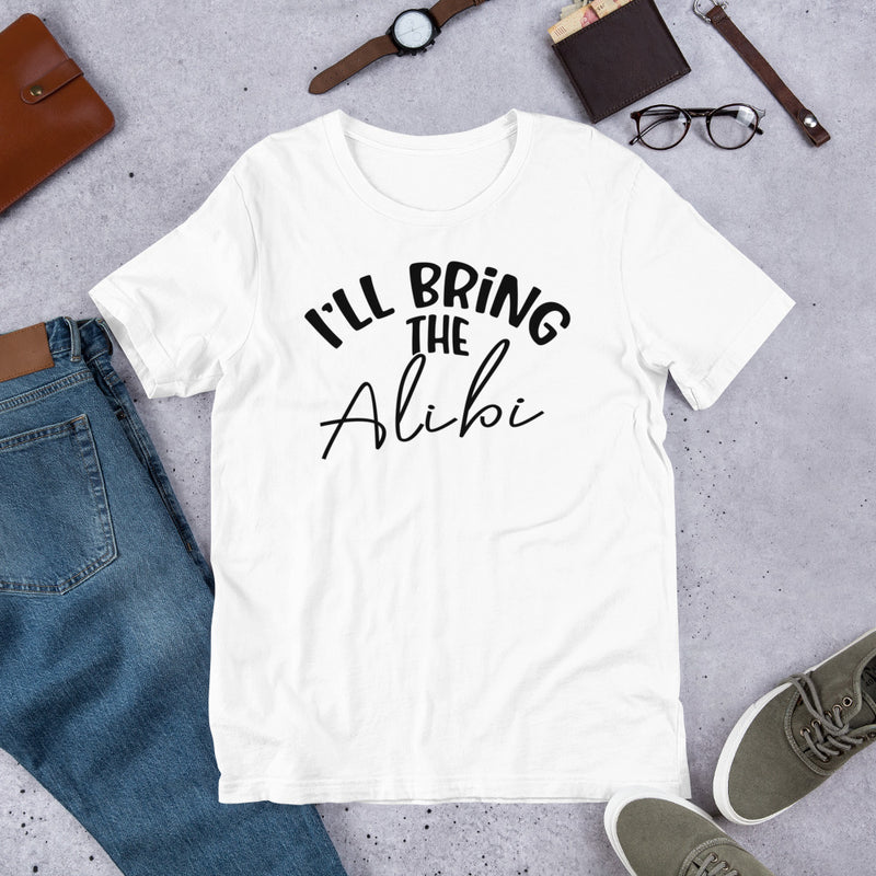 I'll Bring The Alibi Unisex t-shirt