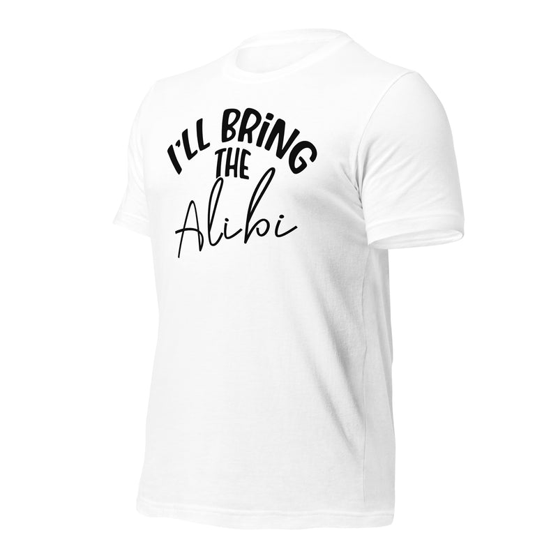 I'll Bring The Alibi Unisex t-shirt