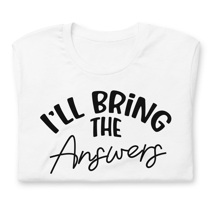 I'll Bring The Answers Unisex t-shirt