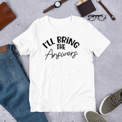 I'll Bring The Answers Unisex t-shirt