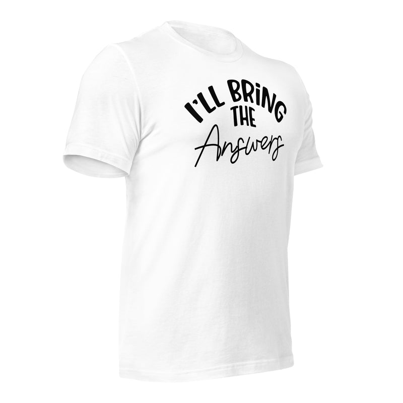 I'll Bring The Answers Unisex t-shirt