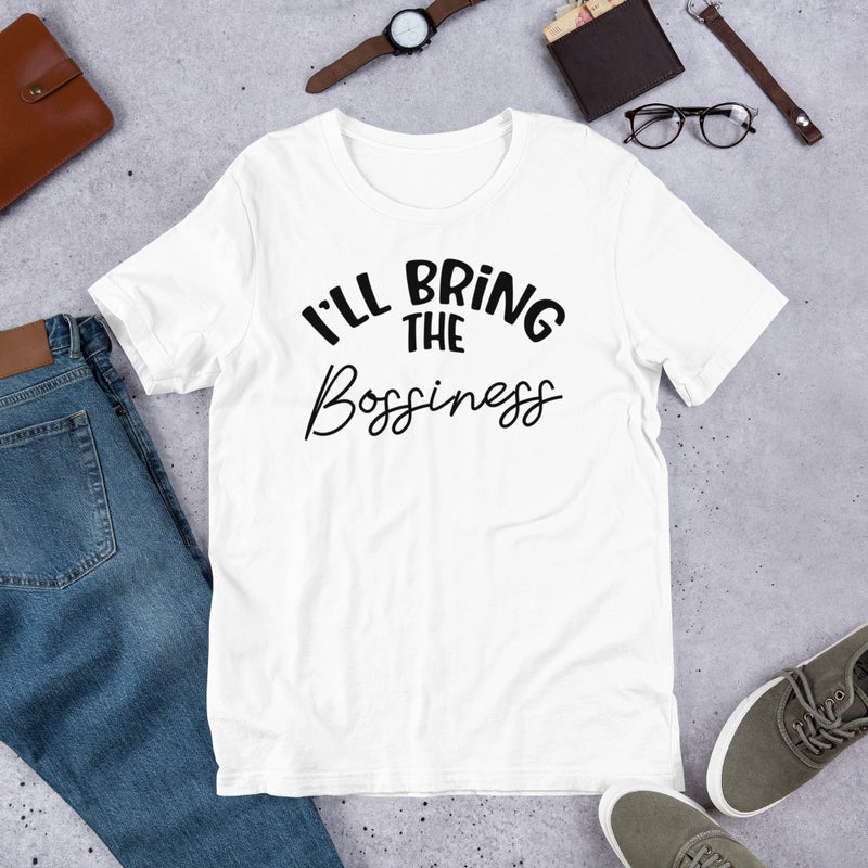 I'll Bring The Bossiness Unisex t-shirt