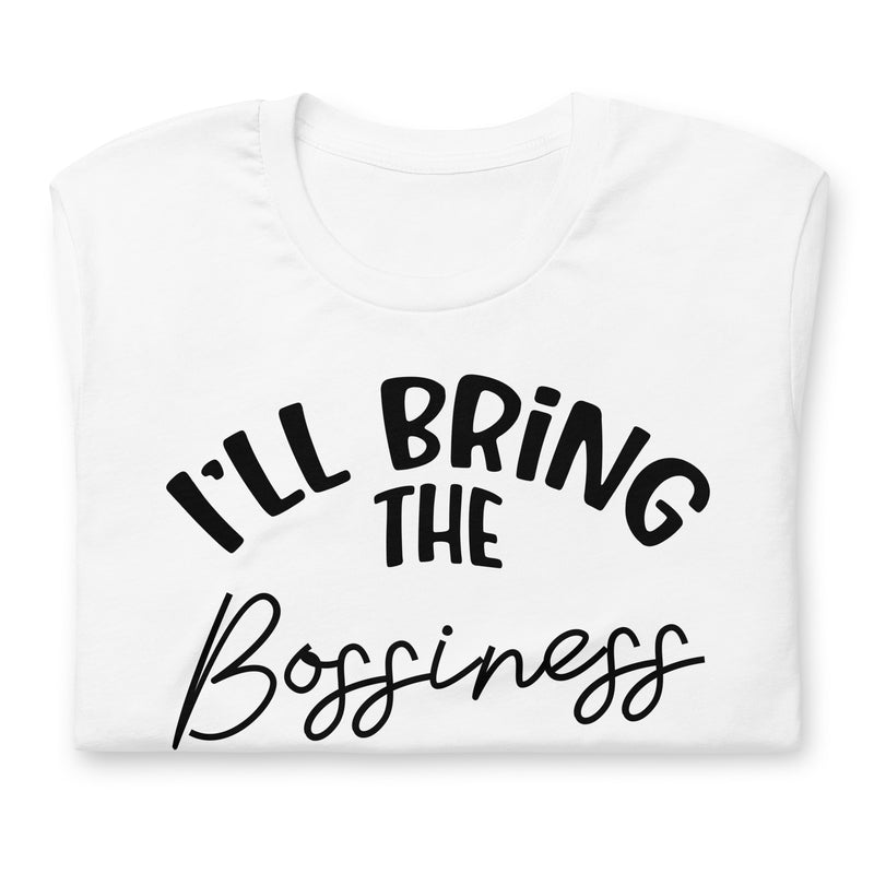 I'll Bring The Bossiness Unisex t-shirt