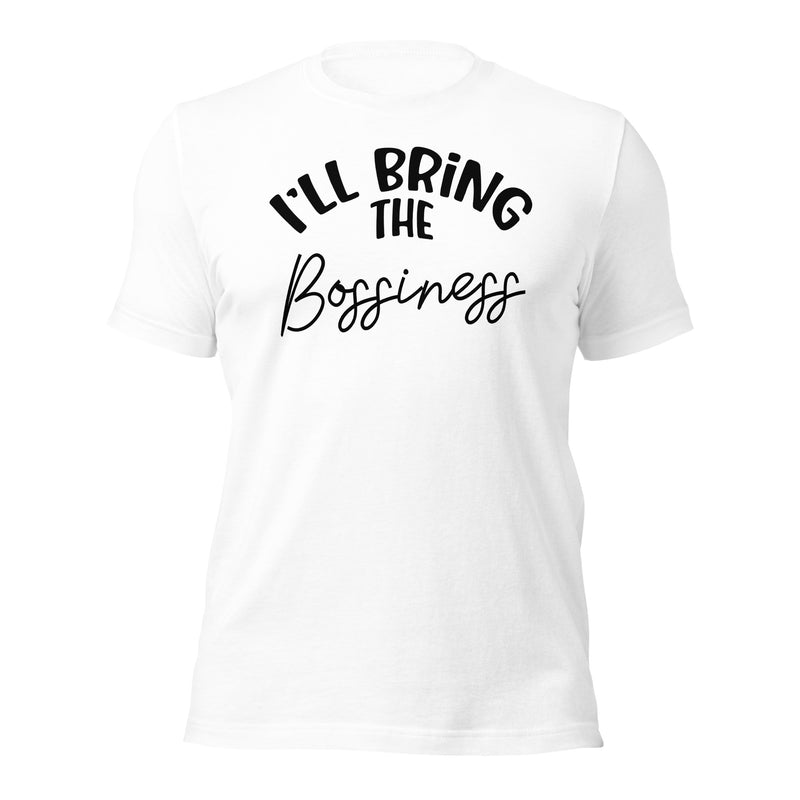 I'll Bring The Bossiness Unisex t-shirt