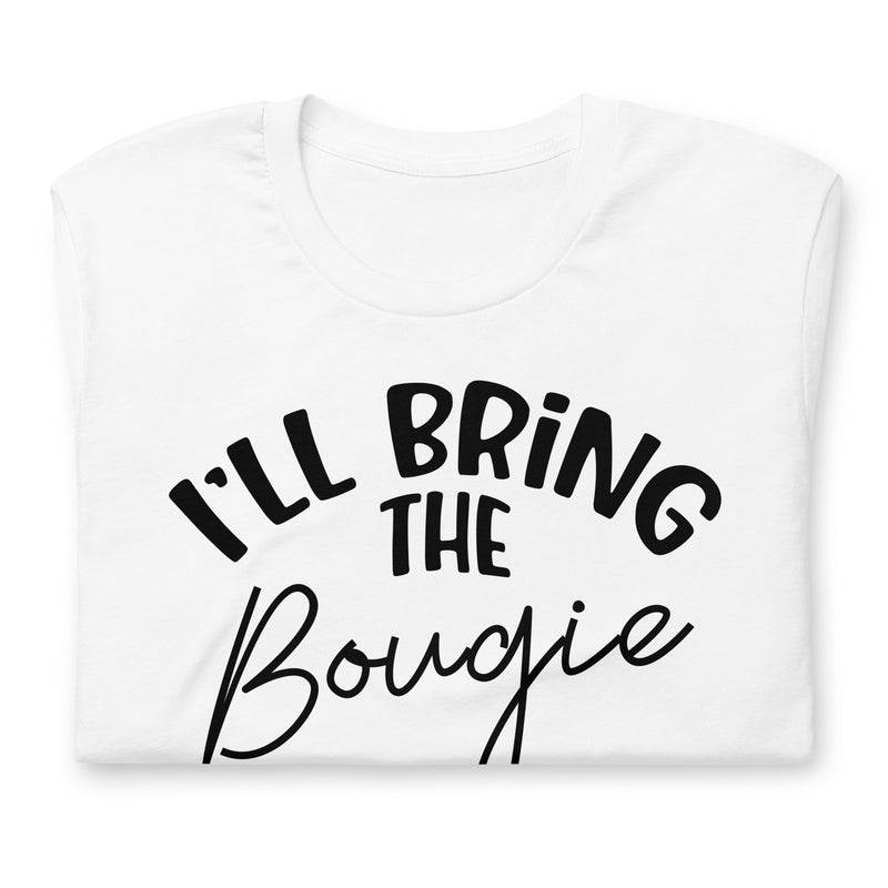 I'll Bring The Bougie Unisex t-shirt