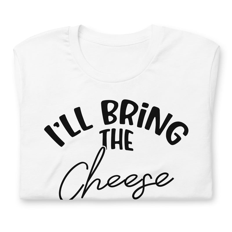 I'll Bring The Cheese Unisex t-shirt