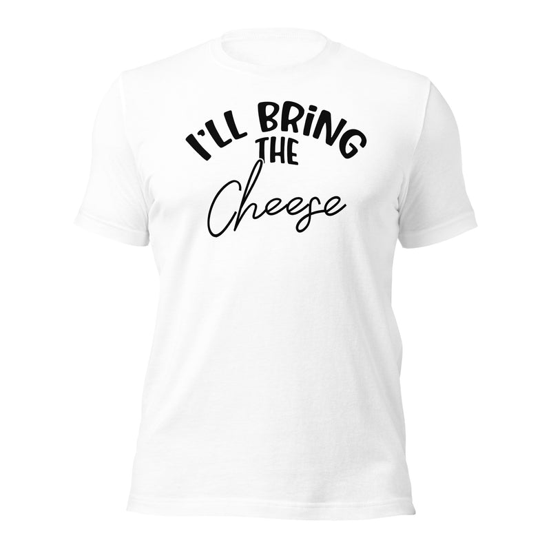 I'll Bring The Cheese Unisex t-shirt