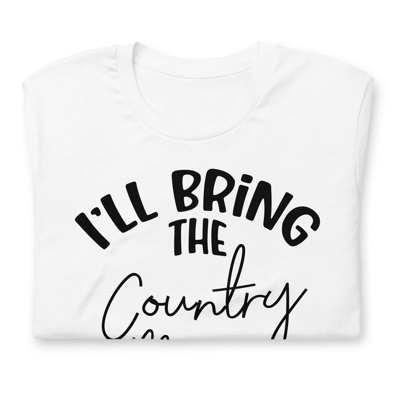 I'll Bring The Country Music Unisex t-shirt