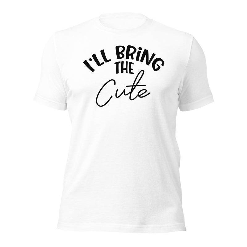 I'll Bring The Cute Unisex t-shirt