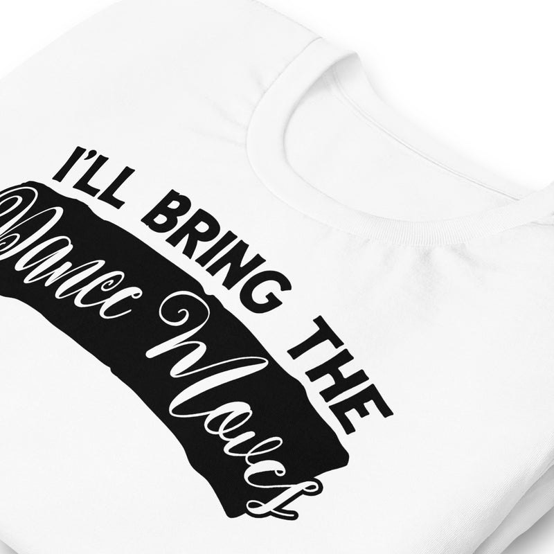 I'll Bring The Dance Moves Unisex t-shirt