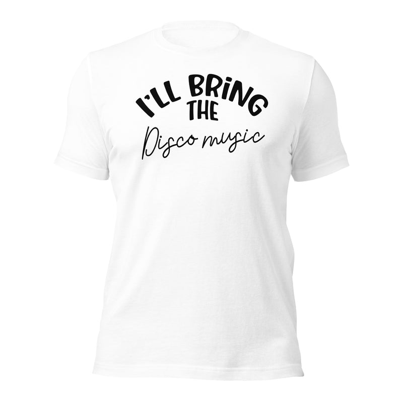 I'll Bring The Disco Music Unisex t-shirt