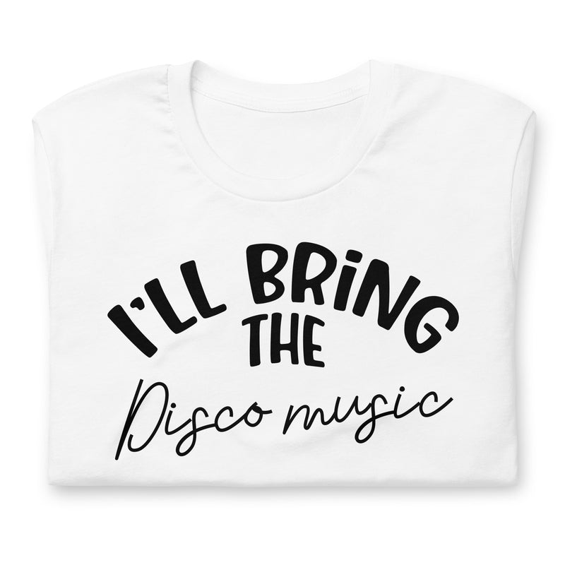 I'll Bring The Disco Music Unisex t-shirt