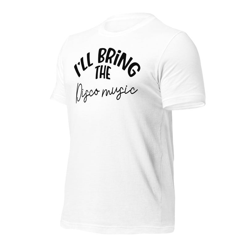 I'll Bring The Disco Music Unisex t-shirt