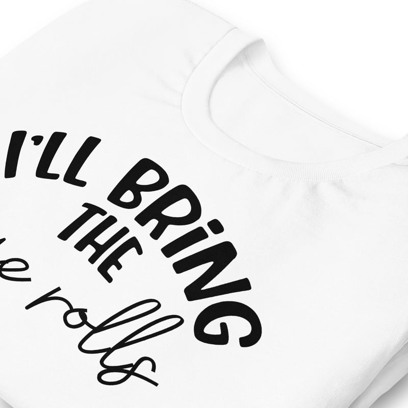 I'll Bring The Eye Rolls Unisex t-shirt