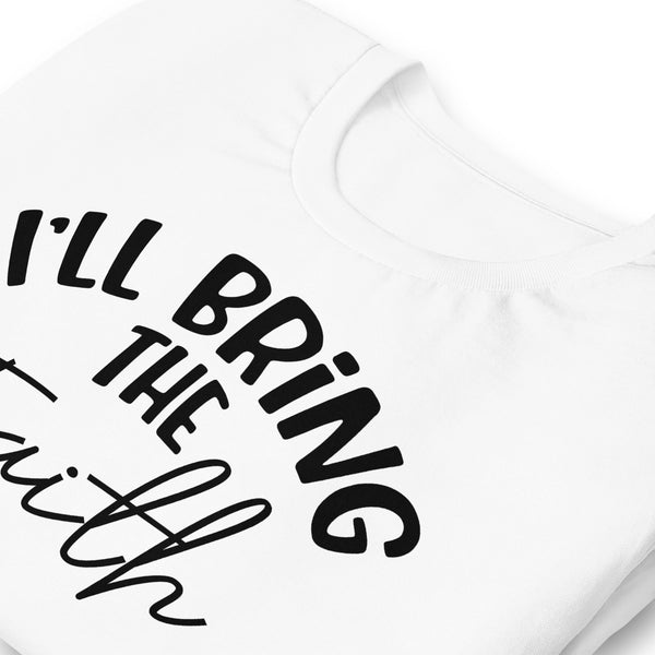 I'll Bring The Faith Unisex t-shirt