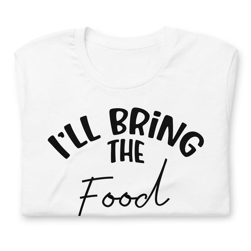 I'll Bring The Food Unisex t-shirt