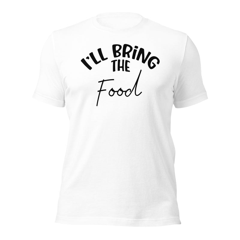 I'll Bring The Food Unisex t-shirt