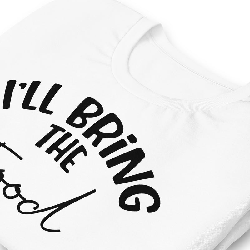 I'll Bring The Food Unisex t-shirt