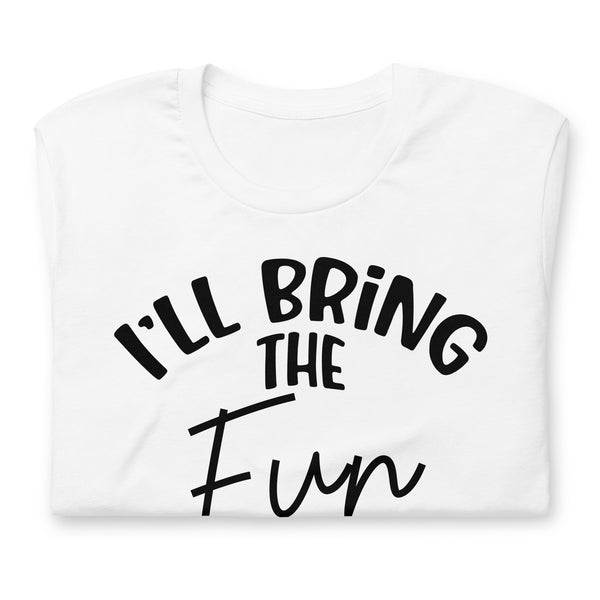 I'll Bring The Fun Unisex t-shirt