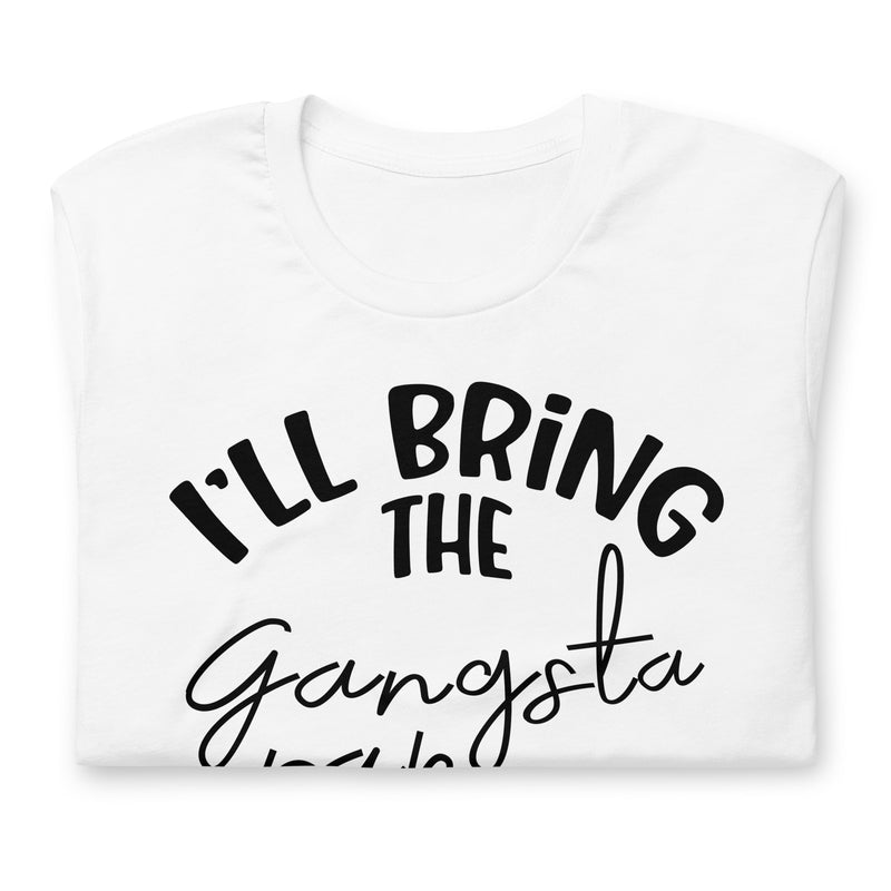 I'll Bring The Gangsta Rap Unisex t-shirt