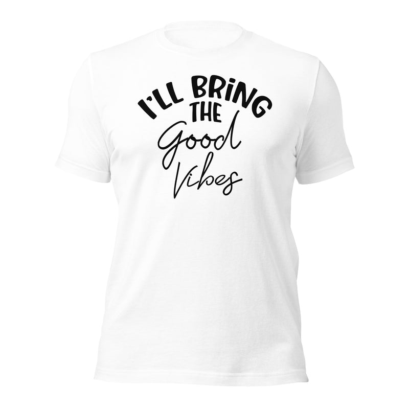 I'll Bring The Good Vibes Unisex t-shirt