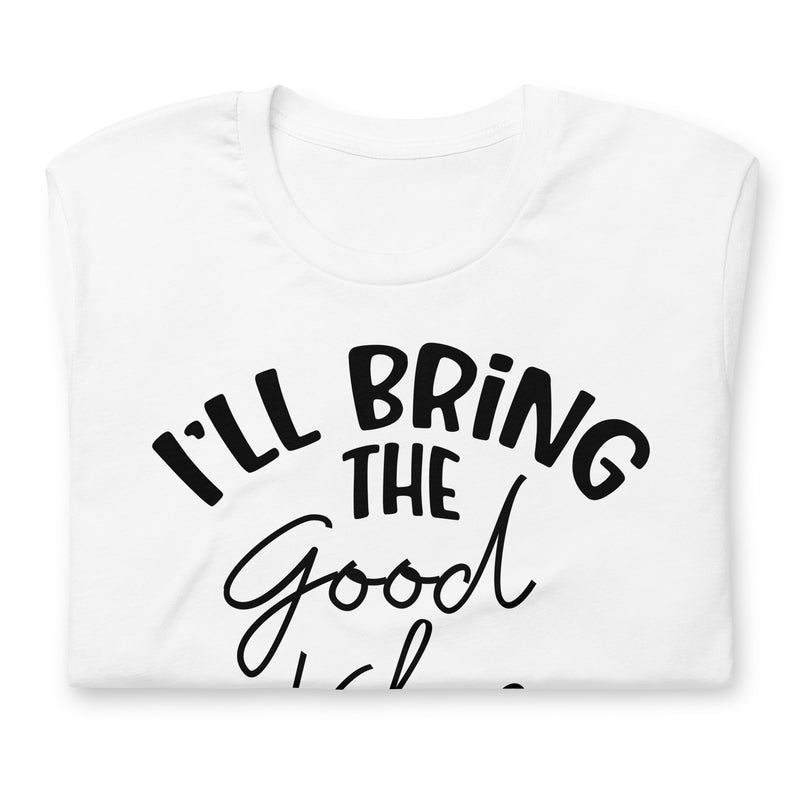 I'll Bring The Good Vibes Unisex t-shirt