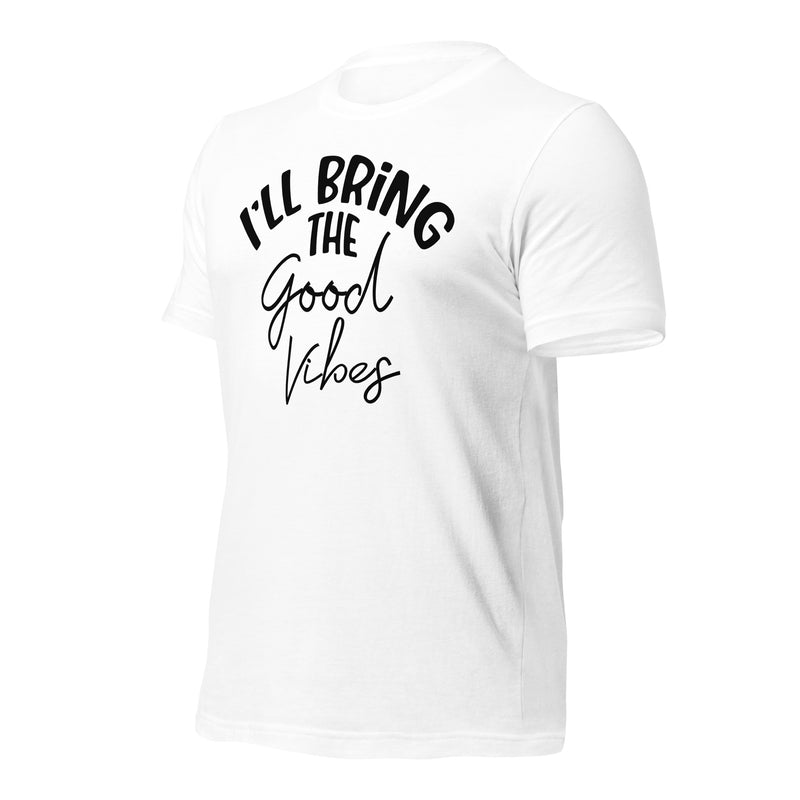 I'll Bring The Good Vibes Unisex t-shirt