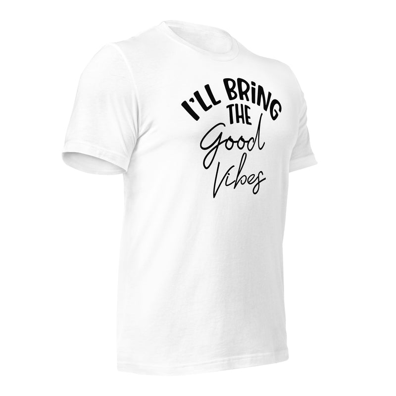 I'll Bring The Good Vibes Unisex t-shirt