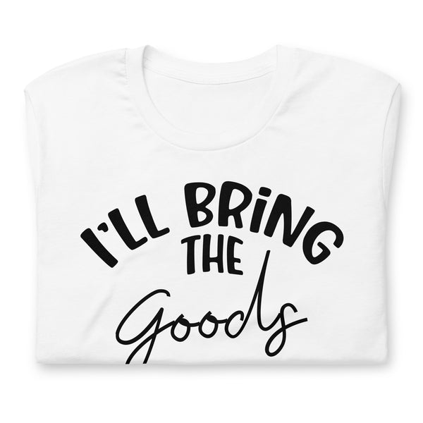 I'll Bring The Goods Unisex t-shirt