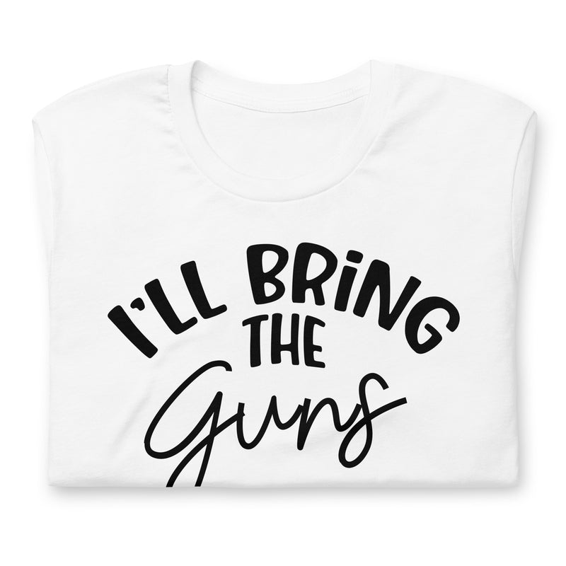 I'll Bring The Guns Unisex t-shirt