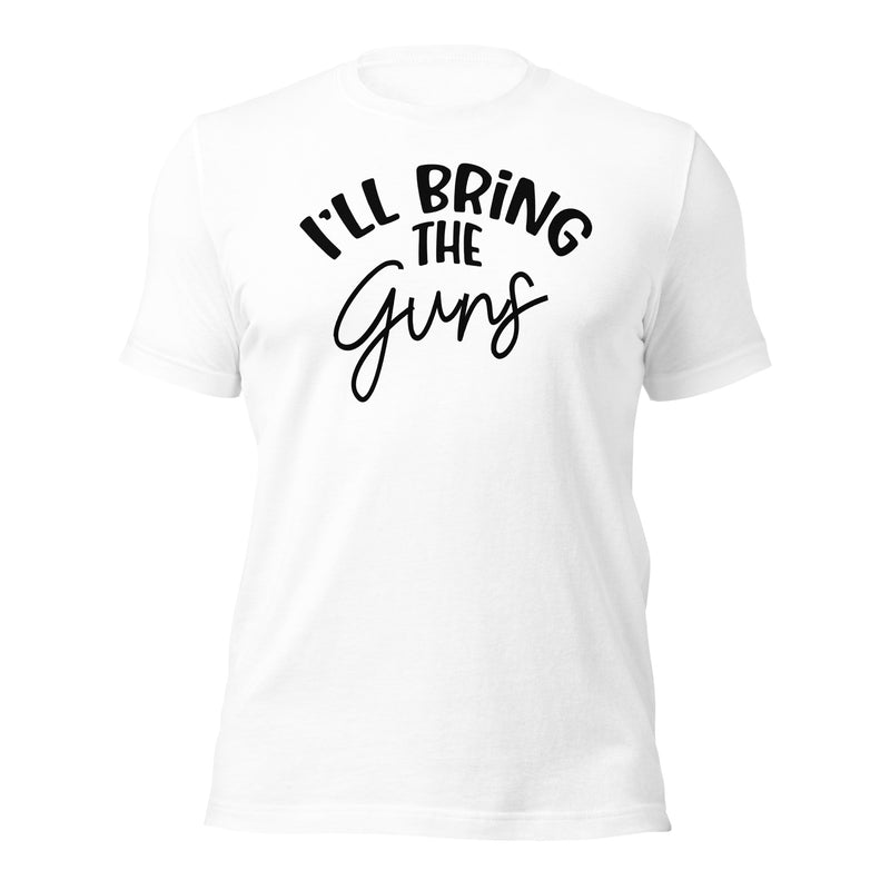 I'll Bring The Guns Unisex t-shirt