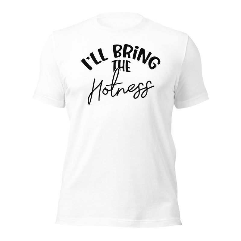 I'll Bring The Hotness Unisex t-shirt