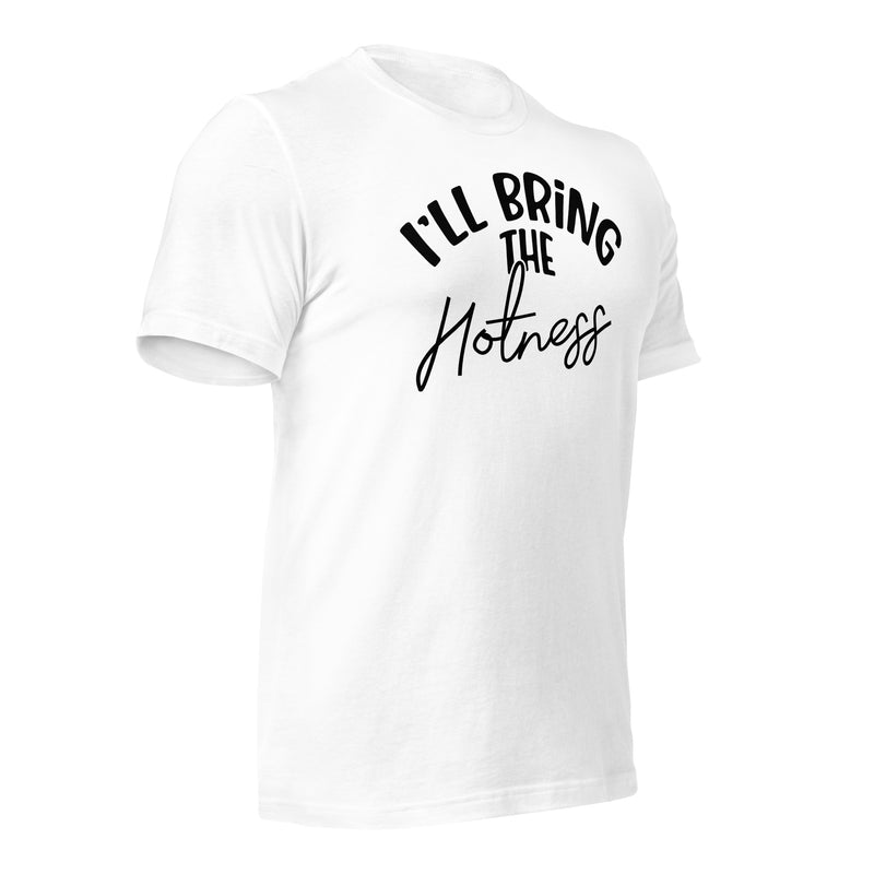 I'll Bring The Hotness Unisex t-shirt