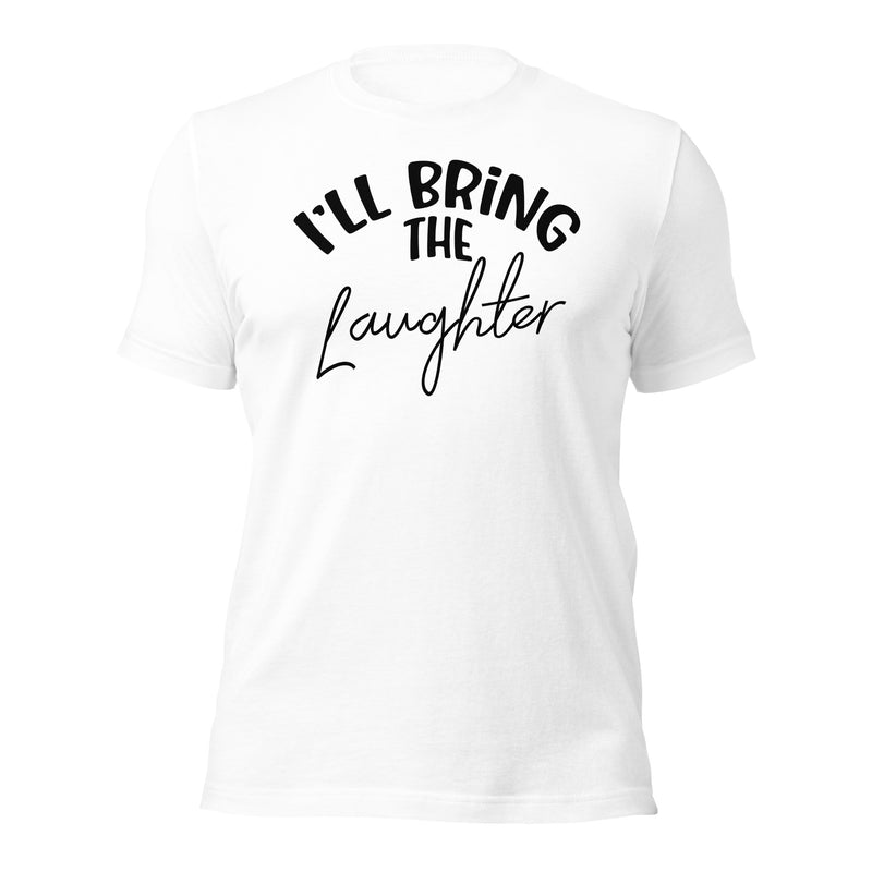 I'll Bring The Laughter Unisex T-Shirt