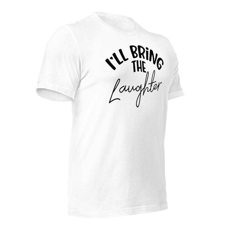 I'll Bring The Laughter Unisex T-Shirt