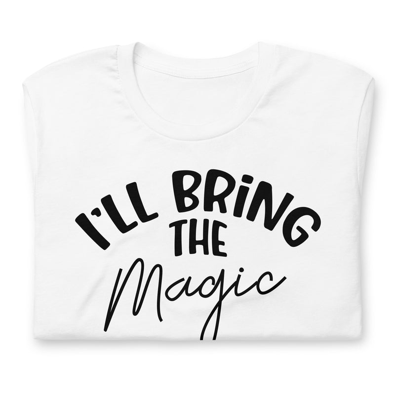 I'll Bring The Magic Unisex t-shirt