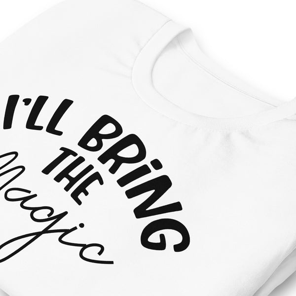 I'll Bring The Magic Unisex t-shirt