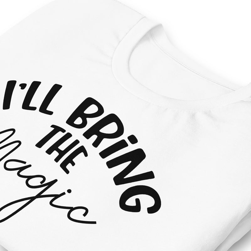 I'll Bring The Magic Unisex t-shirt