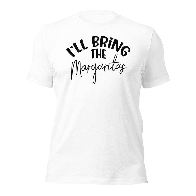 I'll Bring The Margaritas Unisex t-shirt