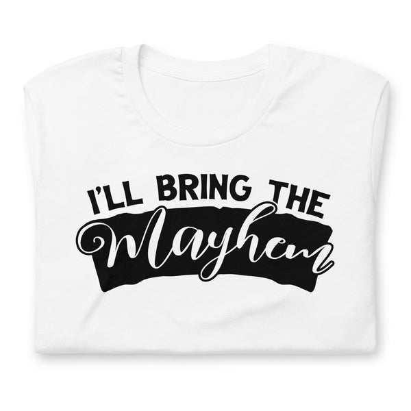 I'll Bring The Mayhem Unisex t-shirt