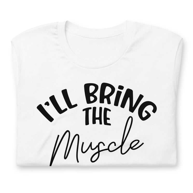 I'll Bring The Muscle Unisex t-shirt