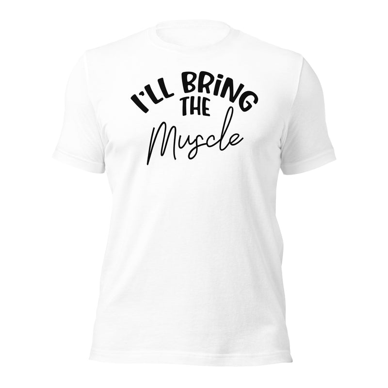 I'll Bring The Muscle Unisex t-shirt