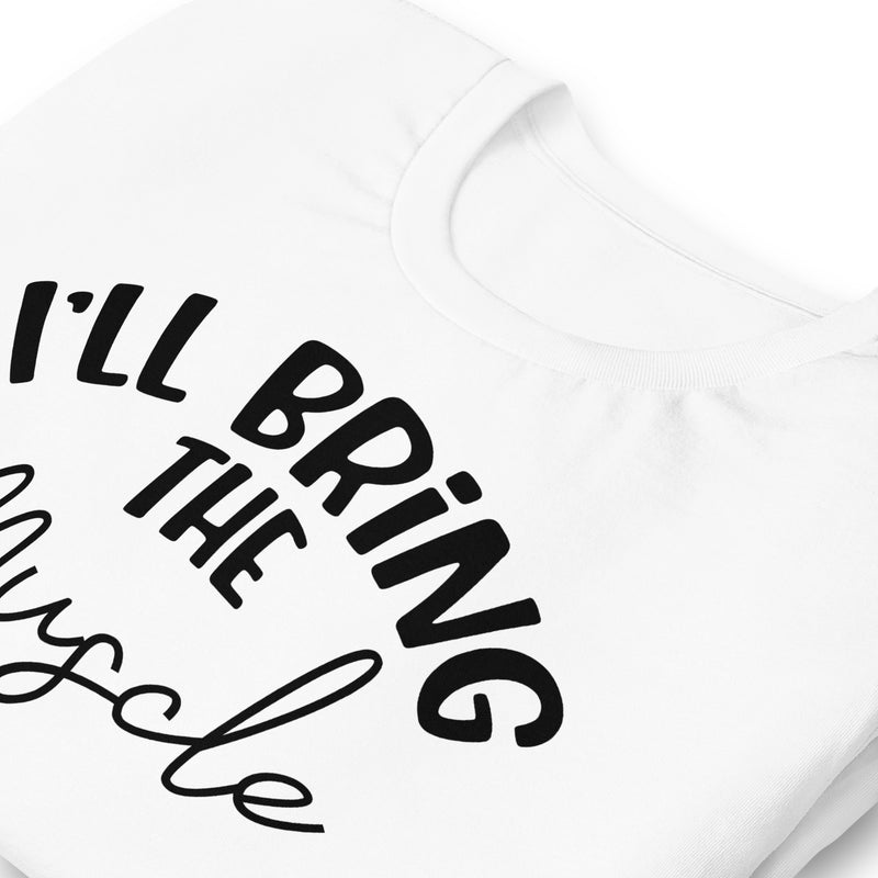 I'll Bring The Muscle Unisex t-shirt