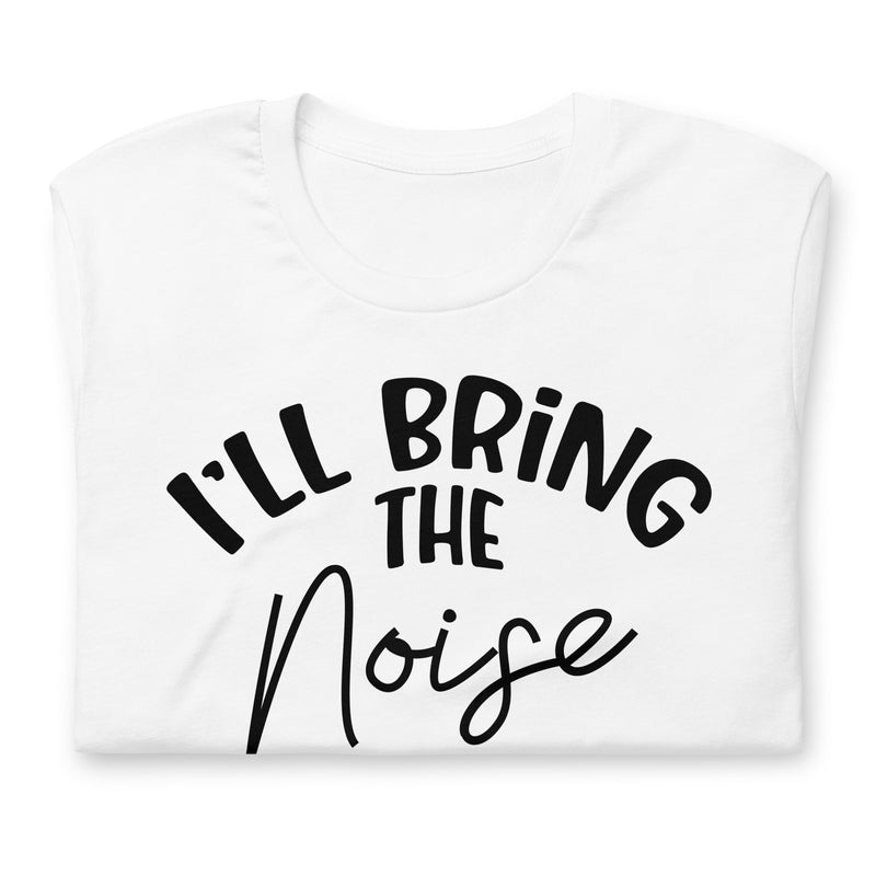 I'll Bring The Noise Unisex t-shirt