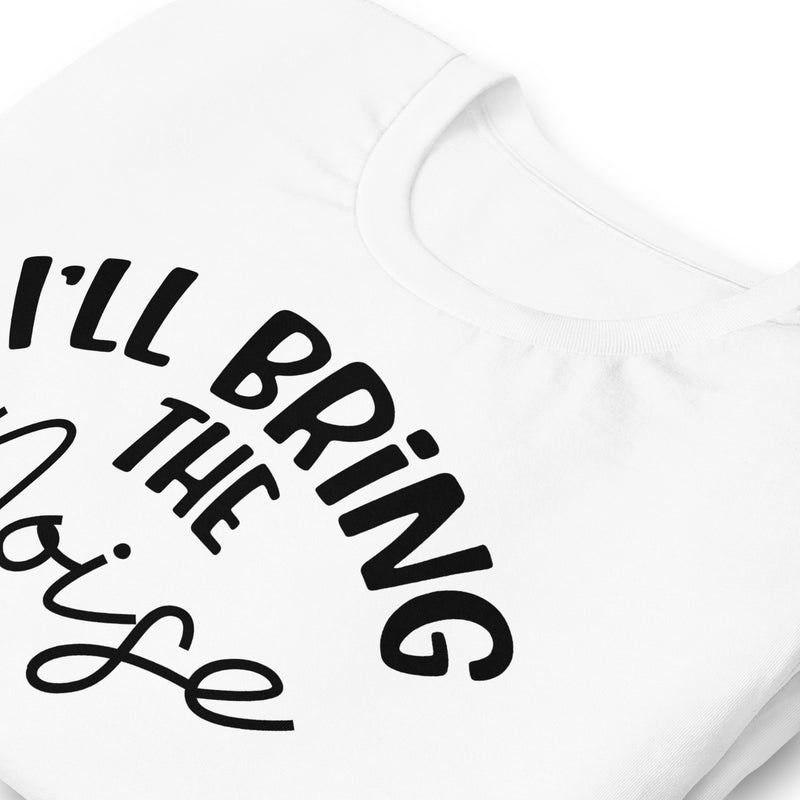 I'll Bring The Noise Unisex t-shirt