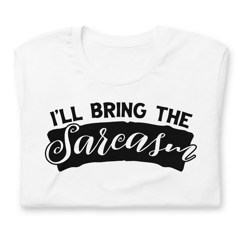 I'll Bring The Sarcasm Unisex t-shirt