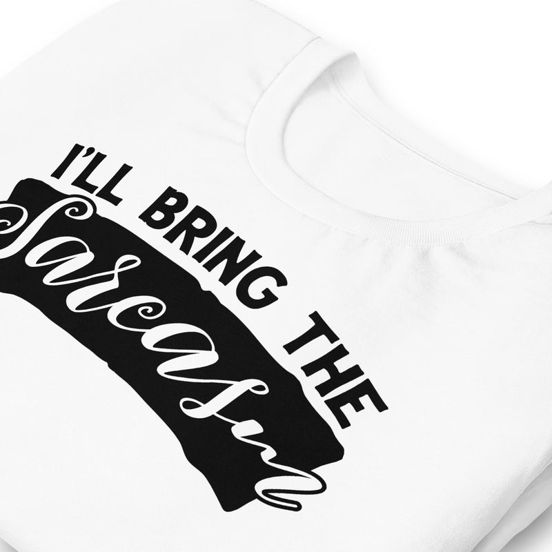 I'll Bring The Sarcasm Unisex t-shirt